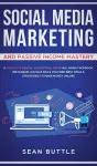 Social Media Marketing and Passive Income Mastery cover