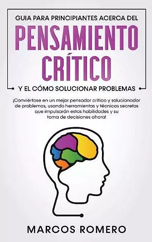 Guia para principiantes acerca del Pensamiento Crítico y el cómo Solucionar problemas cover