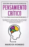 Guia para principiantes acerca del Pensamiento Crítico y el cómo Solucionar problemas cover