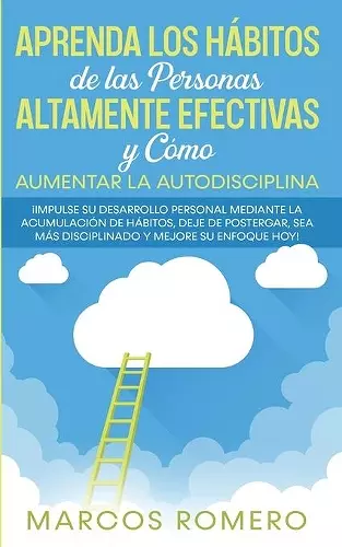 Aprenda los Hábitos de las Personas Altamente Efectivas y Cómo Aumentar la Autodisciplina cover