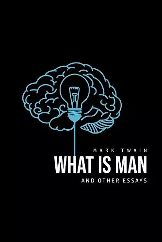 What Is Man? And Other Essays cover