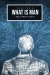 What Is Man? And Other Essays cover