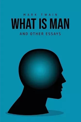 What Is Man? And Other Essays cover