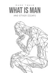 What Is Man? And Other Essays cover