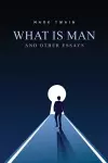 What Is Man? And Other Essays cover