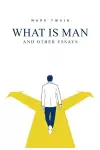 What Is Man? And Other Essays cover