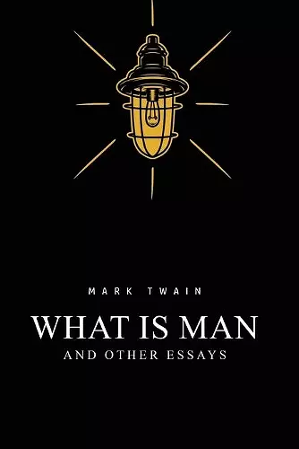 What Is Man? And Other Essays cover