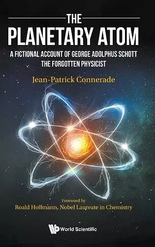Planetary Atom, The: A Fictional Account Of George Adolphus Schott The Forgotten Physicist cover