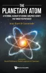 Planetary Atom, The: A Fictional Account Of George Adolphus Schott The Forgotten Physicist cover