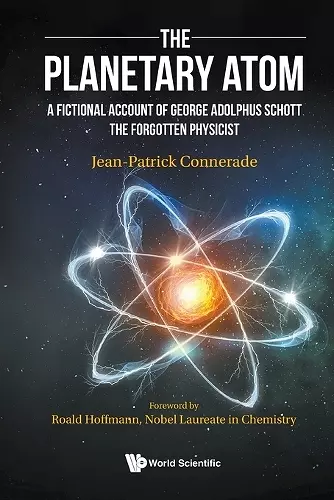 Planetary Atom, The: A Fictional Account Of George Adolphus Schott The Forgotten Physicist cover