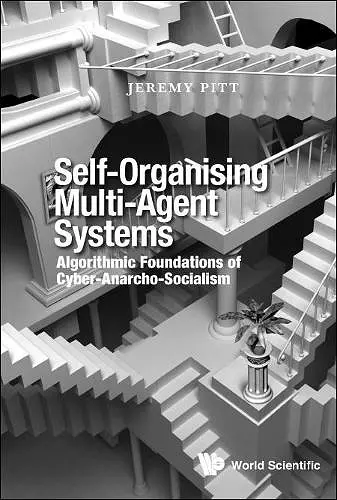 Self-organising Multi-agent Systems: Algorithmic Foundations Of Cyber-anarcho-socialism cover