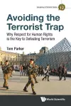 Avoiding The Terrorist Trap: Why Respect For Human Rights Is The Key To Defeating Terrorism cover