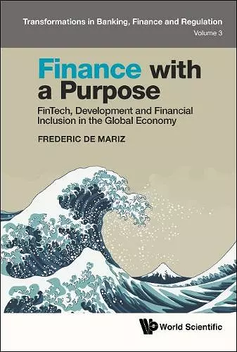 Finance With A Purpose: Fintech, Development And Financial Inclusion In The Global Economy cover