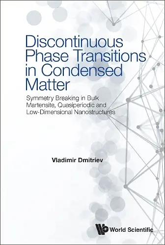 Discontinuous Phase Transitions In Condensed Matter: Symmetry Breaking In Bulk Martensite, Quasiperiodic And Low-dimensional Nanostructures cover