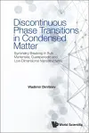 Discontinuous Phase Transitions In Condensed Matter: Symmetry Breaking In Bulk Martensite, Quasiperiodic And Low-dimensional Nanostructures cover