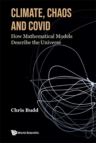 Climate, Chaos And Covid: How Mathematical Models Describe The Universe cover