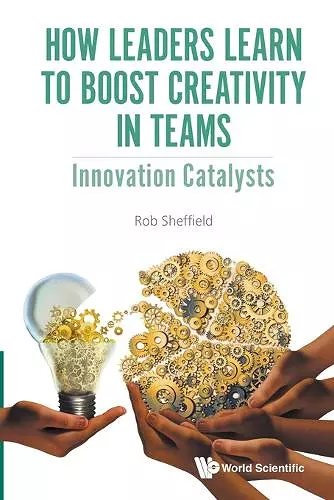 How Leaders Learn To Boost Creativity In Teams: Innovation Catalysts cover