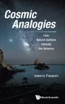 Cosmic Analogies: How Natural Systems Emulate The Universe cover