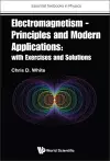 Electromagnetism - Principles And Modern Applications: With Exercises And Solutions cover