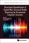 Uncertainty Quantification Of Guided Wave Structural Health Monitoring For Aeronautical Composite Structures cover