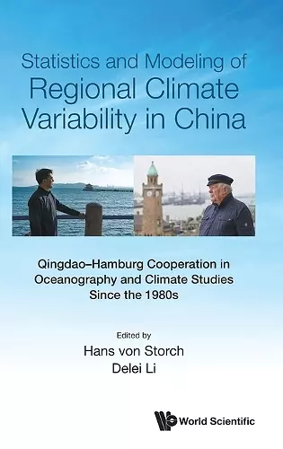 Statistics And Modeling Of Regional Climate Variability In China: Qingdao-hamburg Cooperation In Oceanography And Climate Studies Since The 1980s cover