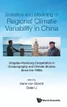 Statistics And Modeling Of Regional Climate Variability In China: Qingdao-hamburg Cooperation In Oceanography And Climate Studies Since The 1980s cover