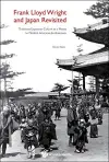 Frank Lloyd Wright And Japan Revisited: Traditional Japanese Culture As A Means To Modern American Architecture cover