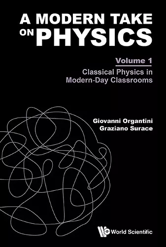 A Modern Take On Physics - Volume 1: Classical Physics In Modern-day Classrooms cover