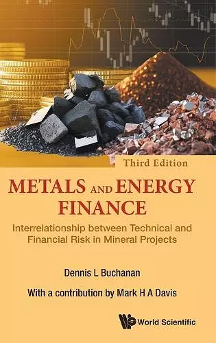 Metals And Energy Finance: Interrelationship Between Technical And Financial Risk In Mineral Projects (Third Edition) cover