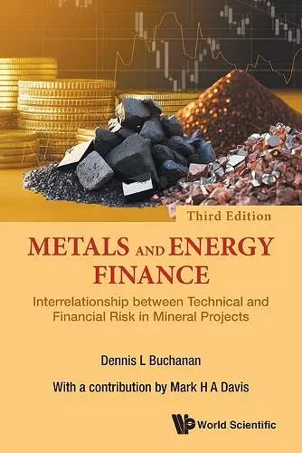 Metals And Energy Finance: Interrelationship Between Technical And Financial Risk In Mineral Projects (Third Edition) cover