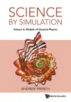 Science By Simulation - Volume 2: Models Of Classical Physics cover