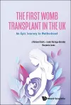The First Womb Transplant In The Uk: An Epic Journey To Motherhood cover