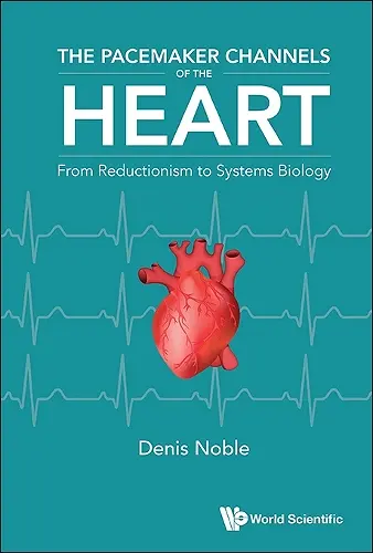 The Pacemaker Channels Of The Heart: From Reductionism To Systems Biology cover