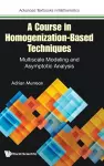 A Course In Homogenization-based Techniques: Multiscale Modeling And Asymptotic Analysis cover