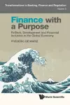 Finance With A Purpose: Fintech, Development And Financial Inclusion In The Global Economy cover