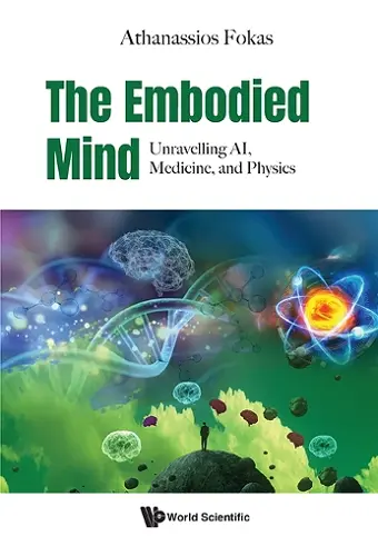 The Embodied Mind: Unravelling Ai, Medicine, And Physics cover