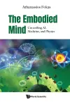 The Embodied Mind: Unravelling Ai, Medicine, And Physics cover