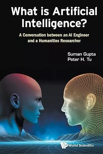 What Is Artificial Intelligence?: A Conversation Between An Ai Engineer And A Humanities Researcher cover