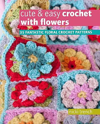 Cute & Easy Crochet with Flowers cover