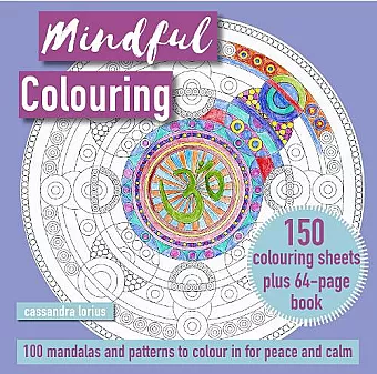 Mindful Colouring: 100 Mandalas and Patterns to Colour in for Peace and Calm cover