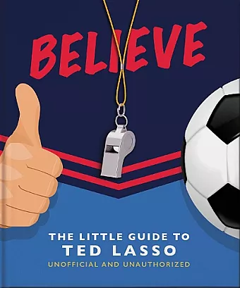 Believe - The Little Guide to Ted Lasso cover