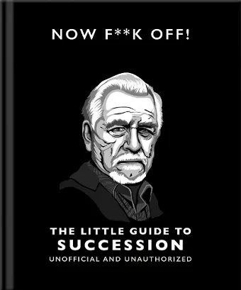 Now F**k Off!: The Little Guide to Succession cover