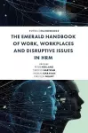 The Emerald Handbook of Work, Workplaces and Disruptive Issues in HRM cover