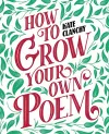 How to Grow Your Own Poem cover