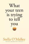 What Your Teen is Trying to Tell You cover