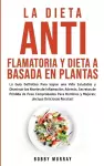 La Dieta Antiflamatoria y Dieta a Basada en Plantas Para Principiantes cover