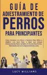 Guía de Adiestramiento de Perros Para Principiantes cover