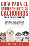 Guía Para el Entrenamiento de Cachorros Para Principiantes cover