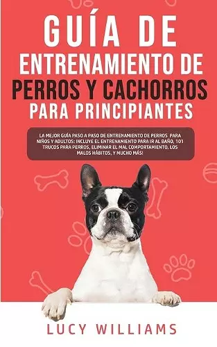 Guía de Entrenamiento de Perros y Cachorros Para Principiantes cover