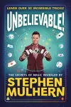 UNBELIEVABLE! The Secrets Of Magic Revealed by Stephen Mulhern cover
